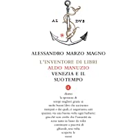 Linventore di libri. Aldo Manuzio- Venezia e il suo tempo (I Robinson. Letture)